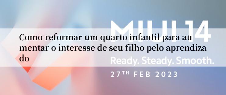 Como reformar um quarto infantil para aumentar o interesse de seu filho pelo aprendizado