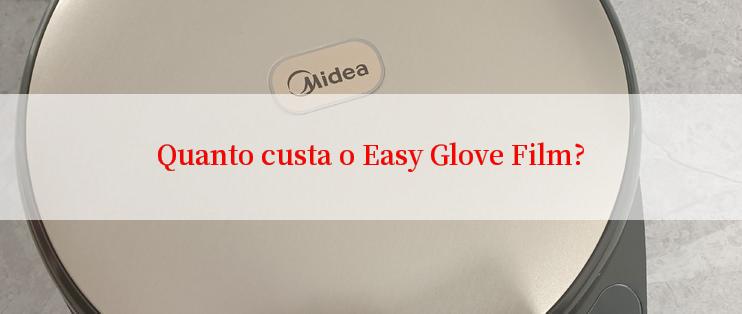 Quanto custa o Easy Glove Film?