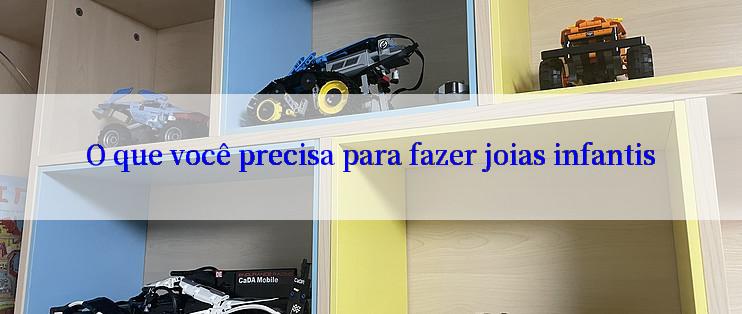 O que você precisa para fazer joias infantis