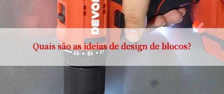 Quais são as ideias de design de blocos?