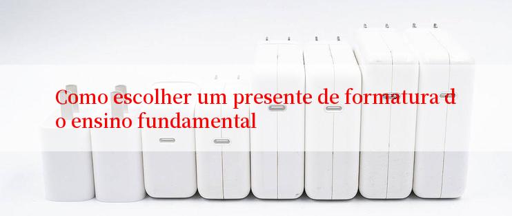 Como escolher um presente de formatura do ensino fundamental