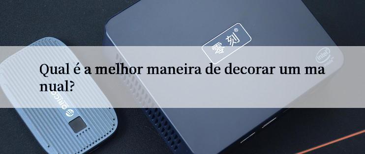 Qual é a melhor maneira de decorar um manual?