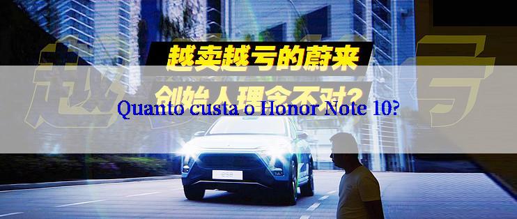 Quanto custa o Honor Note 10?