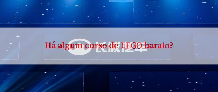 Há algum curso de LEGO barato?