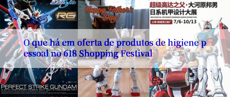 O que há em oferta de produtos de higiene pessoal no 618 Shopping Festival