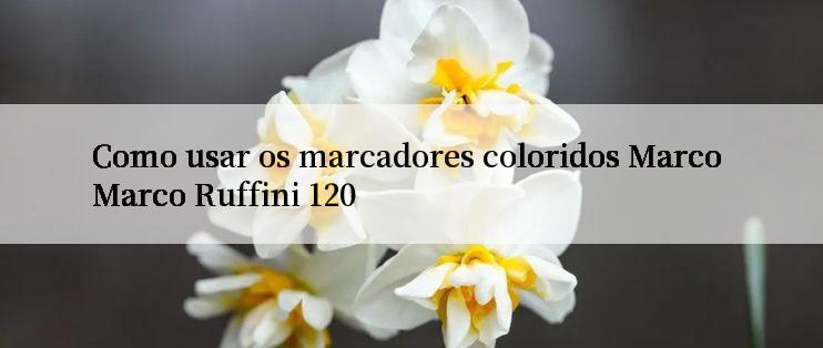 Como usar os marcadores coloridos Marco Marco Ruffini 120