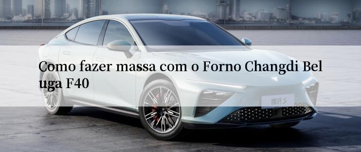 Como fazer massa com o Forno Changdi Beluga F40