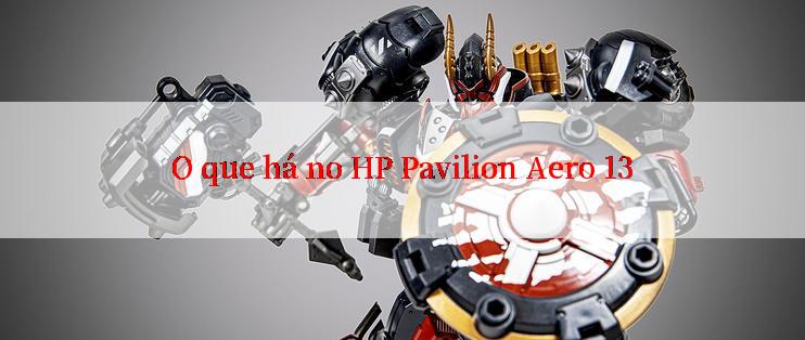 O que há no HP Pavilion Aero 13