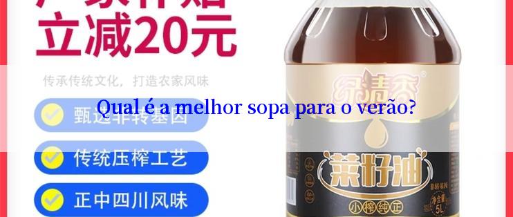 Qual é a melhor sopa para o verão?