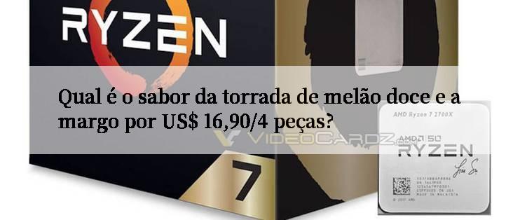 Qual é o sabor da torrada de melão doce e amargo por US$ 16,90/4 peças?