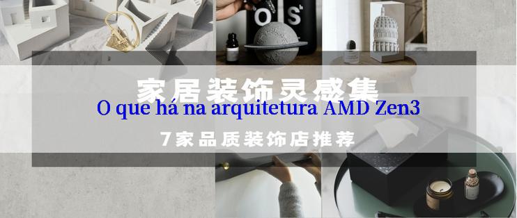 O que há na arquitetura AMD Zen3