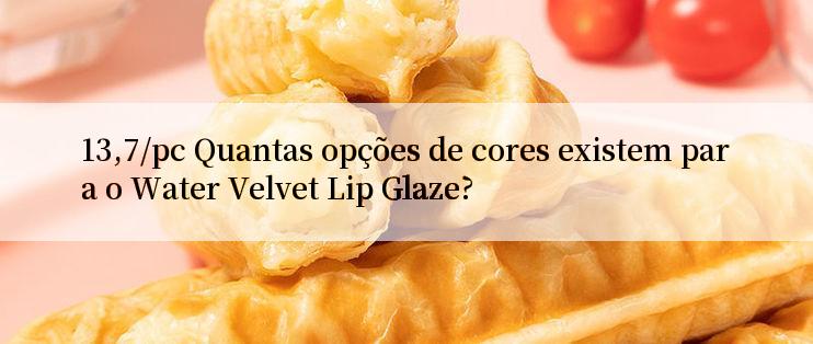 13,7/pc Quantas opções de cores existem para o Water Velvet Lip Glaze?