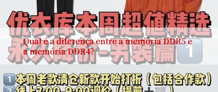 Qual é a diferença entre a memória DDR5 e a memória DDR4?