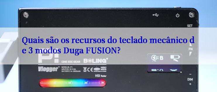 Quais são os recursos do teclado mecânico de 3 modos Duga FUSION?