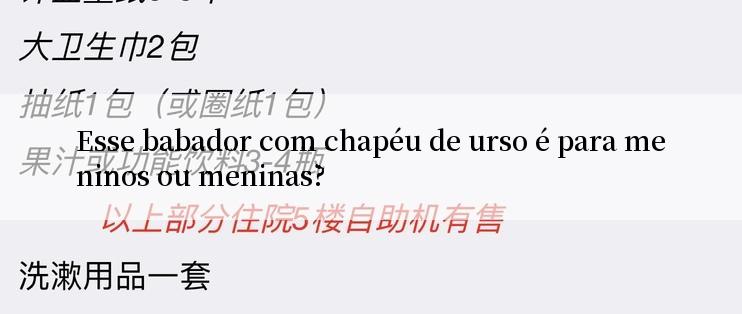 Esse babador com chapéu de urso é para meninos ou meninas?