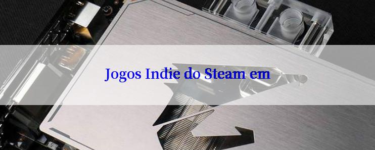 Jogos Indie do Steam em