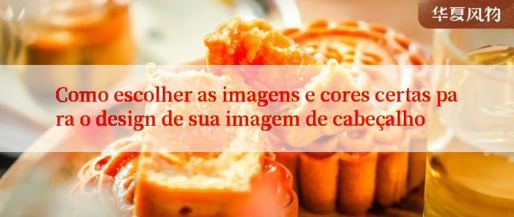 Como escolher as imagens e cores certas para o design de sua imagem de cabeçalho