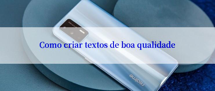 Como criar textos de boa qualidade