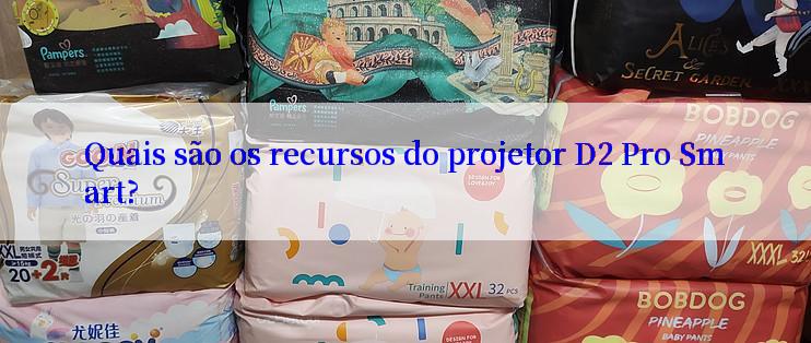 Quais são os recursos do projetor D2 Pro Smart?