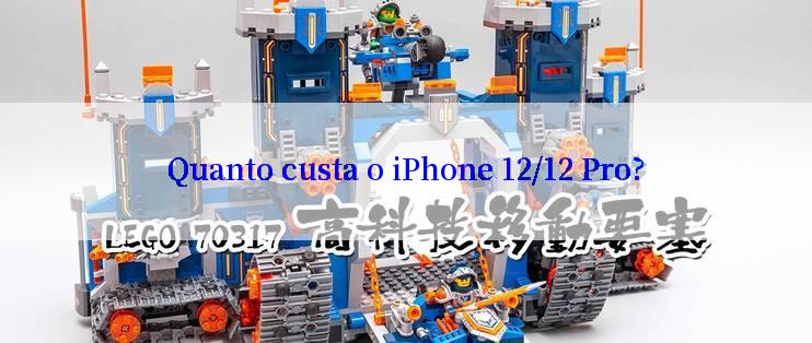 Quanto custa o iPhone 12/12 Pro?