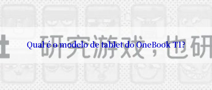 Qual é o modelo de tablet do OneBook T1?