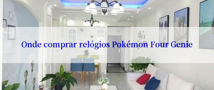 Onde comprar relógios Pokémon Four Genie