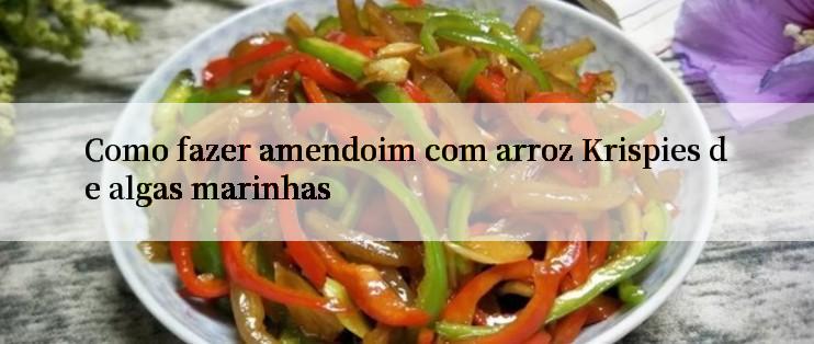 Como fazer amendoim com arroz Krispies de algas marinhas