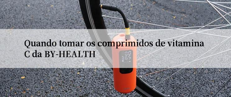 Quando tomar os comprimidos de vitamina C da BY-HEALTH