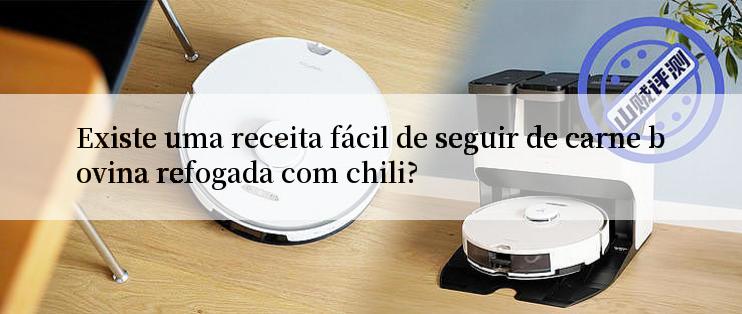 Existe uma receita fácil de seguir de carne bovina refogada com chili?