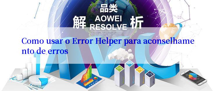 Como usar o Error Helper para aconselhamento de erros