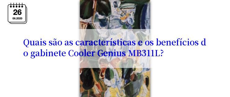 Quais são as características e os benefícios do gabinete Cooler Genius MB311L?