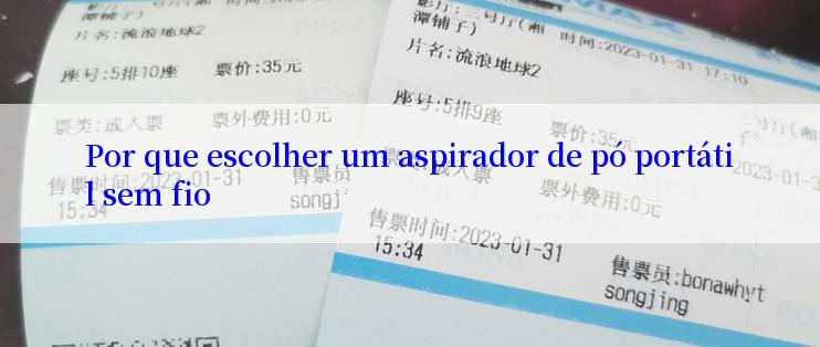 Por que escolher um aspirador de pó portátil sem fio