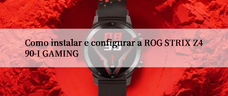 Como instalar e configurar a ROG STRIX Z490-I GAMING