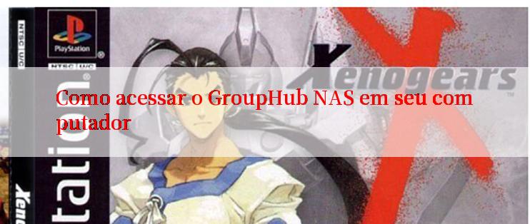 Como acessar o GroupHub NAS em seu computador