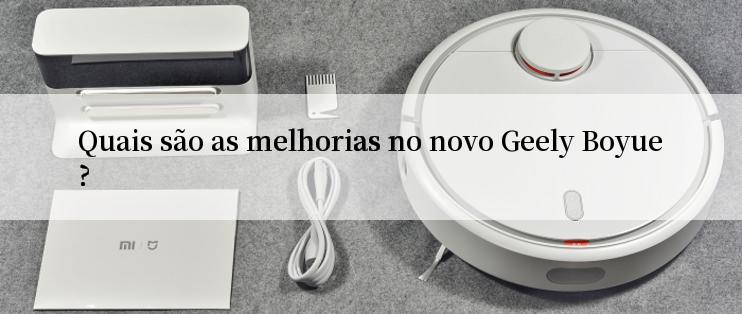 Quais são as melhorias no novo Geely Boyue?