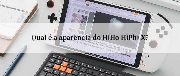 Qual é a aparência do HiHo HiPhi X?