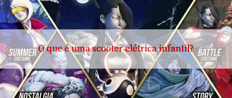 O que é uma scooter elétrica infantil?