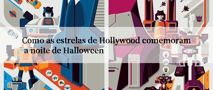 Como as estrelas de Hollywood comemoram a noite de Halloween