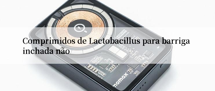 Comprimidos de Lactobacillus para barriga inchada não