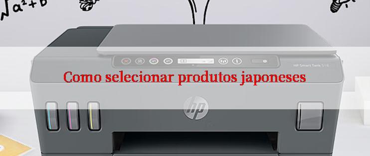 Como selecionar produtos japoneses