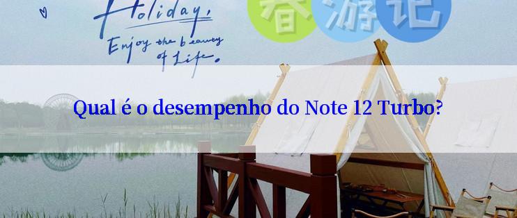 Qual é o desempenho do Note 12 Turbo?