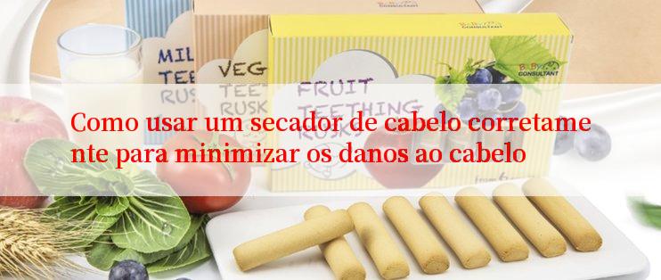 Como usar um secador de cabelo corretamente para minimizar os danos ao cabelo