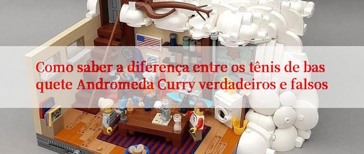 Como saber a diferença entre os tênis de basquete Andromeda Curry verdadeiros e falsos