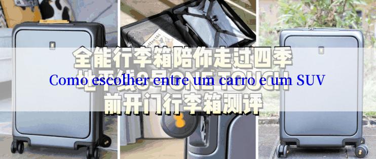 Como escolher entre um carro e um SUV