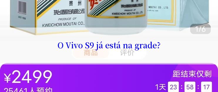 O Vivo S9 já está na grade?