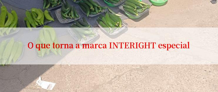 O que torna a marca INTERIGHT especial