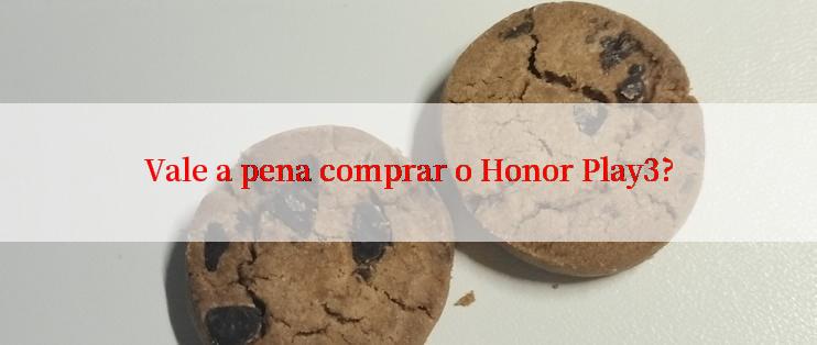 Vale a pena comprar o Honor Play3?