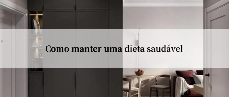 Como manter uma dieta saudável