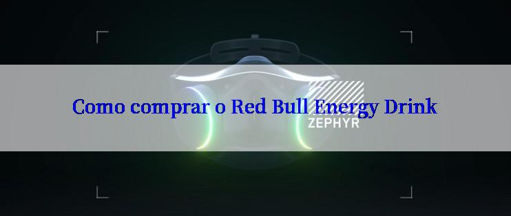 Como comprar o Red Bull Energy Drink