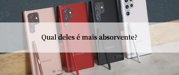 Qual deles é mais absorvente?